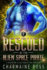 Rescued by the alien space pirate: a rasidian alien warrior scifi romance : A Rasidian Alien Warrior SciFi Romance cover image