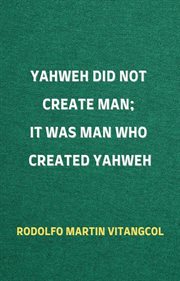 Yahweh did not create man; it was man who created yahweh cover image