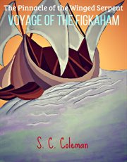 The pinnacle of the winged serpent: voyage of the figkaham : Voyage of the Figkaham cover image