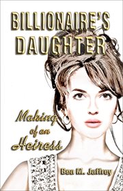 Billionaire's daughter: making of an heiress : Making of an Heiress cover image
