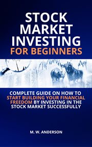 Stock market investing for beginners i complete guide on how to start building your financial fre cover image