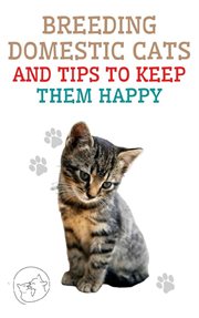 Breeding Domestic Cats and Tips to Keep Them Happy cover image
