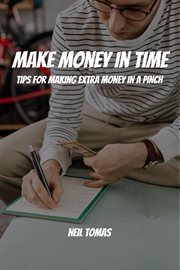 Make money in time! tips for making extra money in a pinch cover image
