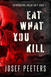 Eat What You Kill : Introducing Arlon Grey cover image