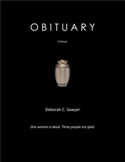 Obituary: one woman is dead. three people are glad. : One Woman Is Dead. Three People Are Glad cover image