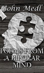 Poems From a Bipolar Mind : A Collection of Journal Entries Related to Mental Illness and Bipolar. Workings of a Bipolar Mind cover image