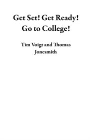 Get Set! Get Ready! Go to College! cover image