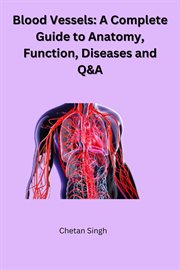 Blood vessels : a complete guide to anatomy, function, diseases and Q&A cover image