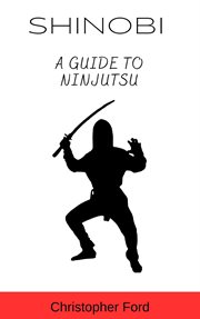 Shinobi : A Guide to Ninjutsu cover image
