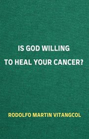 Is God Willing to Heal Your Cancer? cover image