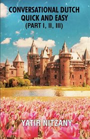 Conversational Dutch Quick and Easy - Part 1, 2, and 3 cover image