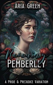 Rescuing Pemberley: A Pride and Prejudice Variation : A Pride and Prejudice Variation cover image