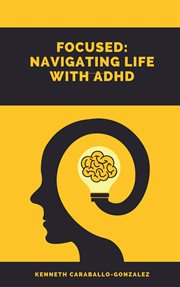 Focused : Navigating Life With ADHD cover image