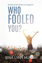 Who Fooled You? Breaking the Chains of Legalism cover image