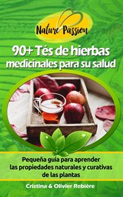 90+ tés de hierbas medicinales para su salud. Nature passion cover image