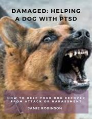 Damaged : Helping a Dog With PTSD cover image
