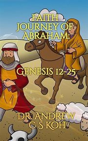 Faith journey of abraham: genesis 12-25 : Genesis 12 cover image