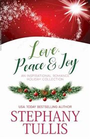 Love, peace & joy: an inspirational romance holiday collection : An Inspirational Romance Holiday Collection cover image
