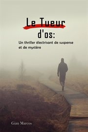 Le Tueur D'os : Un thriller Électrisant de Suspense et de Mystère : Un thriller Électrisant de Suspense et de Mystère cover image