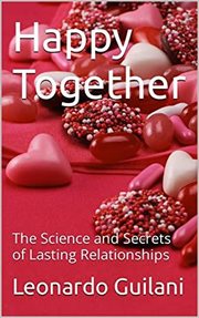 Happy Together the Science and Secrets of Lasting Relationships cover image