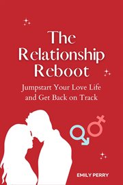 The relationship reboot: jumpstart your love life and get back on track : Jumpstart Your Love Life and Get Back on Track cover image