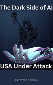 The Dark Side of AI : USA Under Attack cover image