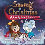 Saving Christmas : A Curly Kate and Bella Bunny Adventure cover image
