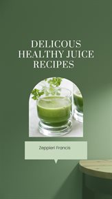 Delicious Healthy Juice Recipes cover image