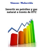 Invertir en petróleo y gas natural a través de etc cover image