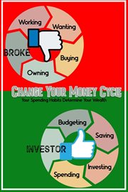 Change your money cycle : your spending habits determine your wealth cover image
