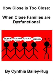 How close is too close: when close families are dysfunctional : When Close Families Are Dysfunctional cover image