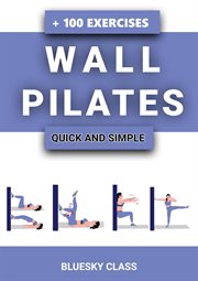 Wall Pilates : Quick. And. Simple to Lose Weight and Stay Healthy. A 30 cover image