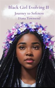 Black Girl Evolving II : Journey to Softness cover image