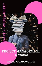 Project management for writers: gate 2:  who/where? : Gate 2 cover image