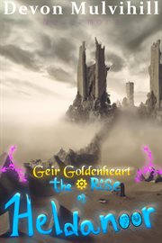 Geir goldenheart: the rise of heldanoor : The Rise of Heldanoor cover image