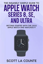 The insanely simple guide to apple watch series 8, se, and ultra: getting started with the 2022 a : Getting Started With the 2022 A cover image