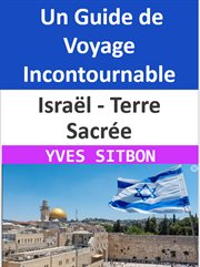 Israël : Terre Sacrée. Un Guide de Voyage Incontournable cover image