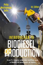 Introduction to biodiesel production: how to create your own batches and a waste oil processor ... : How to Create Your Own Batches and a Waste Oil Processor cover image