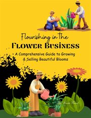 Flourishing in the Flower Business : A Comprehensive Guide to Growing and Selling Beautiful Blooms. Course cover image