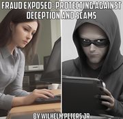 Fraud Exposed : Protecting Against Deception and Scams cover image