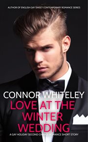 Love At the Winter Wedding : A Gay Second Chance Holiday Romance Short Story cover image