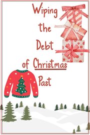Wiping the Debt of Christmas Past : Financial Freedom cover image