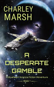 A desperate gamble: a blueheart science fiction adventure : A Blueheart Science Fiction Adventure cover image