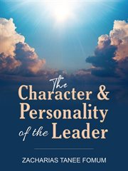 The Character and Personality of the Leader : Leading God's people cover image