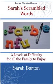Sarah's scrambled words: 3 levels of difficulty for all the family to enjoy : 3 Levels of Difficulty for All the Family to Enjoy cover image