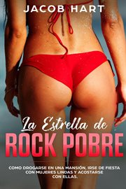 La Estrella de Rock Pobre : Como drogarse en una mansión, irse de fiesta con mujeres lindas y acos cover image