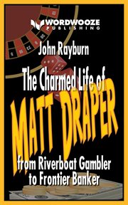 The Charmed Life of Matt Draper: From Riverboat Gambler to Frontier Banker : from riverboat gambler to frontier banker cover image