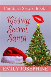 Kissing secret santa: a sweet holiday romance novel : A Sweet Holiday Romance Novel cover image