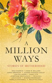 A Million Ways: Stories of Motherhood : stories of motherhood cover image