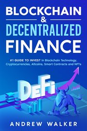 Blockchain & decentralized finance : #1 guide to invest in blockchain technology, cryptocurrencies, altcoins, smart contracts and NFTs cover image